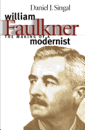 William Faulkner: The Making of a Modernist