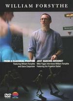 William Forsythe: From a Classical Position/Just Dancing Around - Mike Figgis