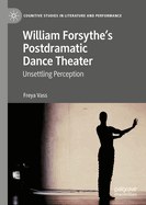 William Forsythe's Postdramatic Dance Theater: Unsettling Perception