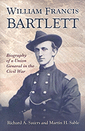 William Francis Bartlett: Biography of a Union General in the Civil War