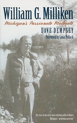 William G. Milliken: Michigan's Passionate Moderate - Dempsey, Dave