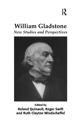 William Gladstone: New Studies and Perspectives - Quinault, Roland, and Swift, Roger (Editor)