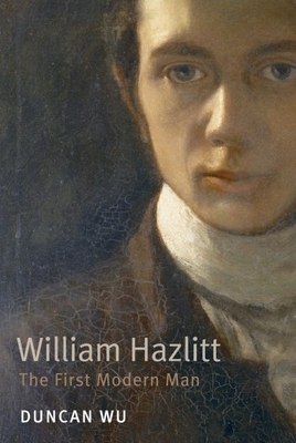 William Hazlitt: The First Modern Man - Wu, Duncan
