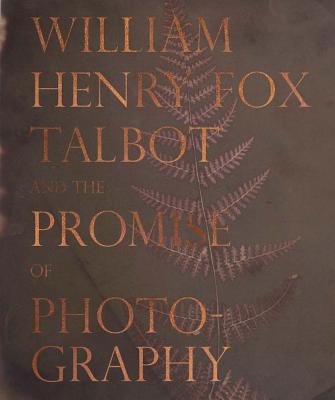 William Henry Fox Talbot and the Promise of Photography - Leers, Dan (Text by)