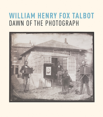 William Henry Fox Talbot: Dawn of the Photograph - Roberts, Russell, and Hobson, Greg