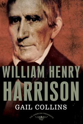 William Henry Harrison: The American Presidents Series: The 9th President, 1841 - Collins, Gail, and Schlesinger, Arthur M (Editor), and Wilentz, Sean (Editor)