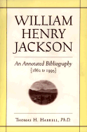 William Henry Jackson: An Annotated Bibliography 1862-1995