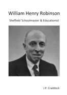 William Henry Robinson: Sheffield Schoolmaster & Educationist