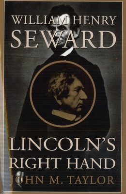 William Henry Seward: Lincoln's Right Hand - Taylor, John M