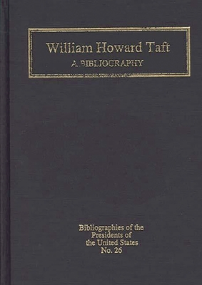 William Howard Taft: A Bibliography - Coletta, Paolo Enrico