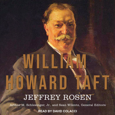 William Howard Taft: The American Presidents Series: The 27th President, 1909-1913 - Rosen, Jeffrey, Mr., and Colacci, David (Narrator), and Schlesinger, Arthur M (Editor)