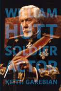 William Hutt: Soldier Actor Volume 154