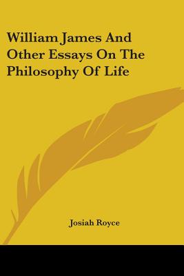 William James And Other Essays On The Philosophy Of Life - Royce, Josiah