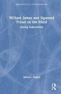 William James and Sigmund Freud on the Mind: Saving Subjectivity