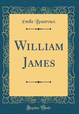 William James (Classic Reprint) - Boutroux, Emile