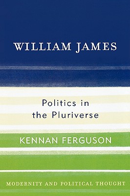 William James: Politics in the Pluriverse - Ferguson, Kennan