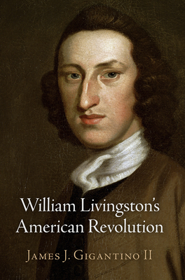 William Livingston's American Revolution - II, James J Gigantino