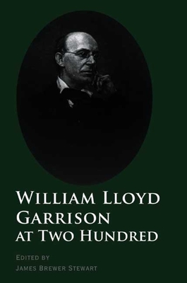 William Lloyd Garrison at Two Hundred - Stewart, James Brewer, Professor (Editor)
