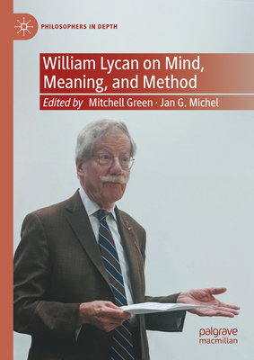 William Lycan on Mind, Meaning, and Method - Green, Mitchell (Editor), and Michel, Jan G (Editor)