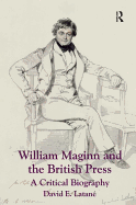 William Maginn and the British Press: A Critical Biography