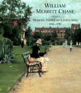 William Marrett Chase: Modern American Landscapes, 1886-1890 - Gallati, Barbara Dayer