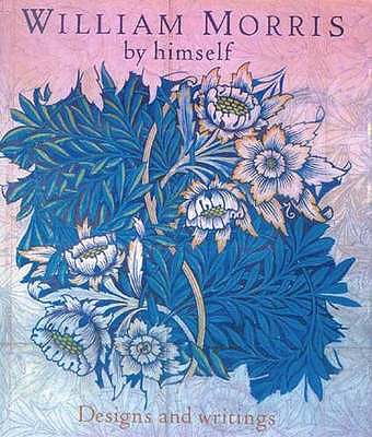 William Morris by Himself: Designs and Writings - Naylor, Gillian