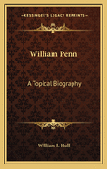 William Penn: A Topical Biography