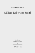 William Robertson Smith: His Life, His Work and His Times