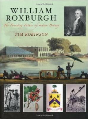 William Roxburgh: The Founding Father of Indian Botany - Robinson, Tim, Dr.