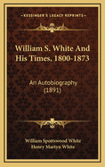 William S. White and His Times, 1800-1873: An Autobiography (1891)