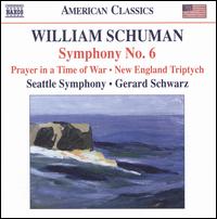William Schuman: Symphony No. 6; Prayer in a Time of War; New England Triptych - Seattle Symphony Orchestra; Gerard Schwarz (conductor)