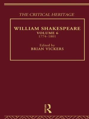 William Shakespeare: The Critical Heritage Volume 6 1774-1801 - Vickers, Brian (Editor)