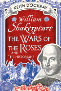 William Shakespeare, the Wars of the Roses and the Historians