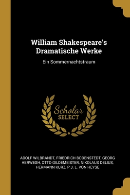 William Shakespeare's Dramatische Werke: Ein Sommernachtstraum - Wilbrandt, Adolf, and Bodenstedt, Friedrich, and Herwegh, Georg