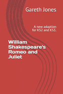 William Shakespeare's Romeo and Juliet: A new adaption for KS2 and KS3.