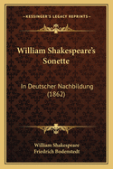 William Shakespeare's Sonette: In Deutscher Nachbildung (1862)