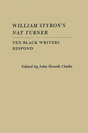 William Styron's Nat Turner: Ten Black Writers Respond