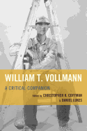 William T. Vollmann: A Critical Companion