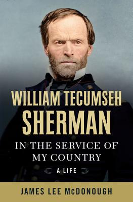 William Tecumseh Sherman: In the Service of My Country: A Life - McDonough, James Lee