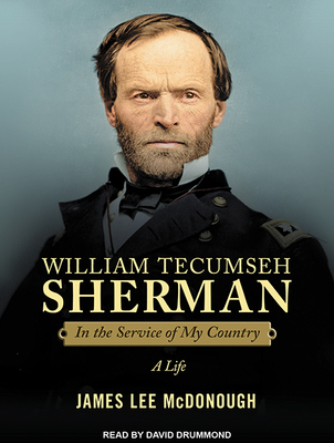 William Tecumseh Sherman: In the Service of My Country: A Life - McDonough, James Lee, and Drummond, David (Narrator)