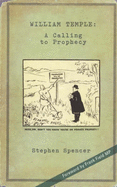William Temple: A Calling to Prophecy - Spencer, Stephen, and Field, Frank (Foreword by)