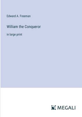 William the Conqueror: in large print - Freeman, Edward a