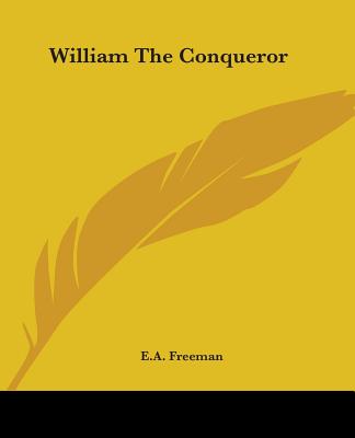 William The Conqueror - Freeman, E a