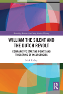 William the Silent and the Dutch Revolt: Comparative Starting Points and Triggering of Insurgencies