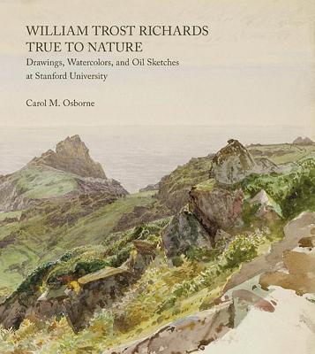 William Trost Richards: True to Nature: Drawings, Watercolours, and Oil Sketches - Osborne, Carol