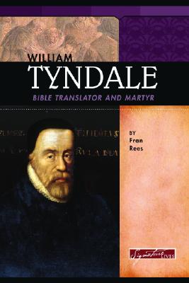 William Tyndale: Bible Translator and Martyr - Rees, Fran