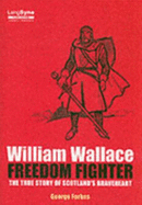 William Wallace, Freedom Fighter: The Story of Scotland's Braveheart