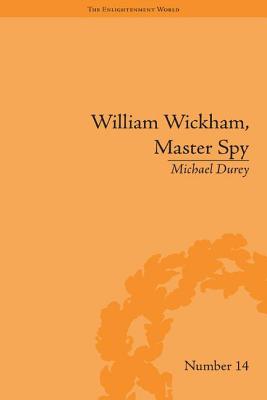 William Wickham, Master Spy: The Secret War Against the French Revolution - Durey, Michael