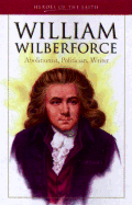 William Wilberforce: Abolitionist, Politician, Writer - Fendall, Lon