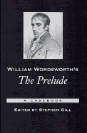 William Wordsworth's the Prelude: A Casebook